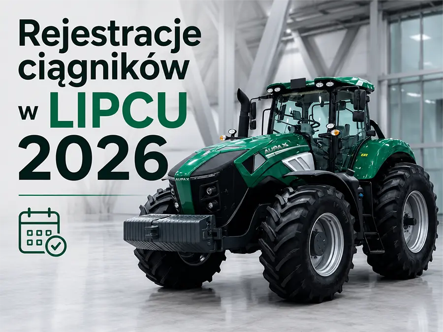 REJESTRACJE CIĄGNIKÓW NOWYCH W POLSCE - LIPIEC 2026 PODSUMOWANIE
