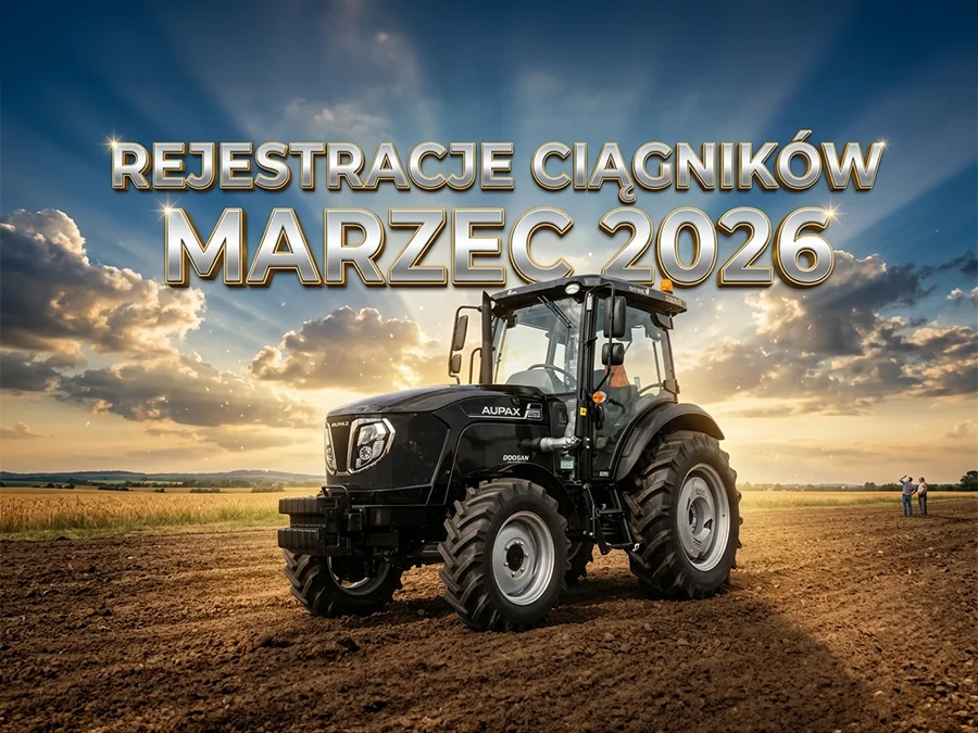 REJESTRACJE CIĄGNIKÓW NOWYCH W POLSCE - MARZEC 2026 PODSUMOWANIE