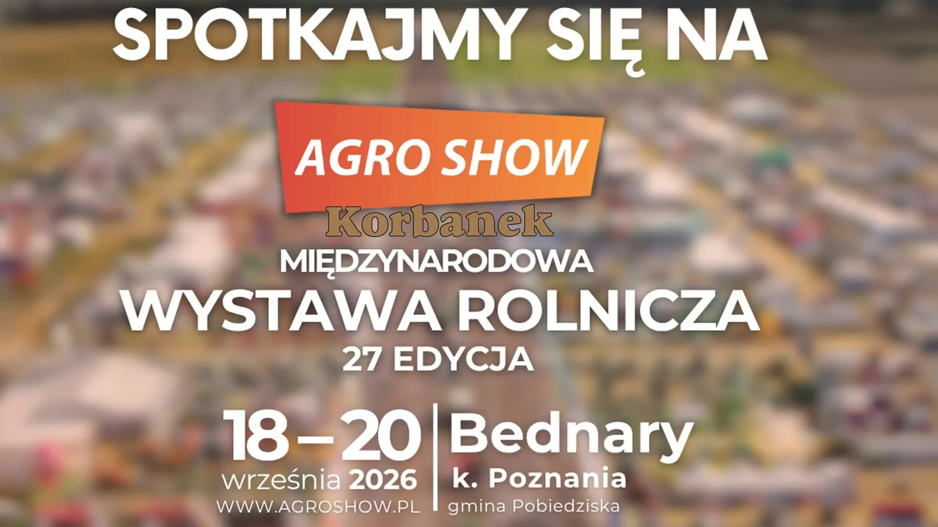Korbanek zaprasza na największą wystawę maszyn rolniczych Agro Show Bednary 2026