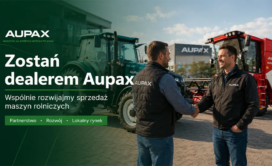 Chińskie maszyny Aupax poszukują nowych sprzedawców Zostań dealerem maszyn rolniczych AUPAX
