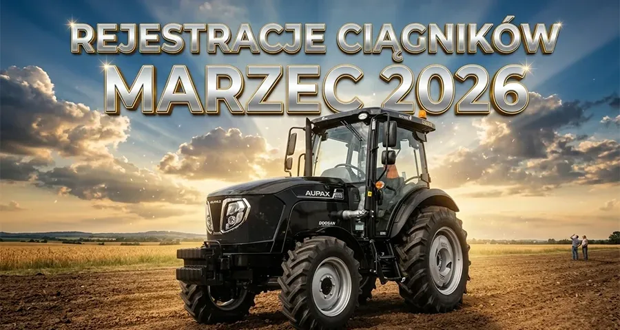 REJESTRACJE CIĄGNIKÓW NOWYCH W POLSCE - MARZEC 2026 PODSUMOWANIE