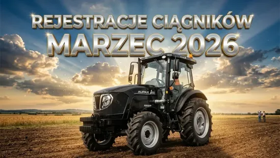 REJESTRACJE CIĄGNIKÓW NOWYCH W POLSCE - MARZEC 2026 PODSUMOWANIE