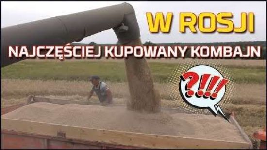 Embedded thumbnail for Najczęściej KUPOWANY kombajn w Rosji ? Jaki to model ? | Nowy nabytek | Żniwa | Rolnik wybiera