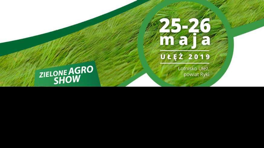 Zielone Agro Show 2019 Ułęż